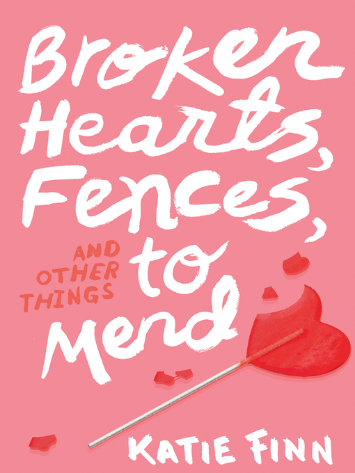 Title details for Broken Hearts, Fences, and Other Things to Mend by Katie Finn - Wait list